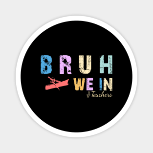 Bruh We In - First Day in College or School tshirt and sticker Magnet